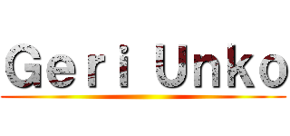 Ｇｅｒｉ Ｕｎｋｏ ()