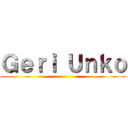 Ｇｅｒｉ Ｕｎｋｏ ()