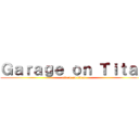 Ｇａｒａｇｅ ｏｎ Ｔｉｔａｎ (attack on titan)