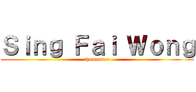 Ｓｉｎｇ Ｆａｉ Ｗｏｎｇ (thomasser)