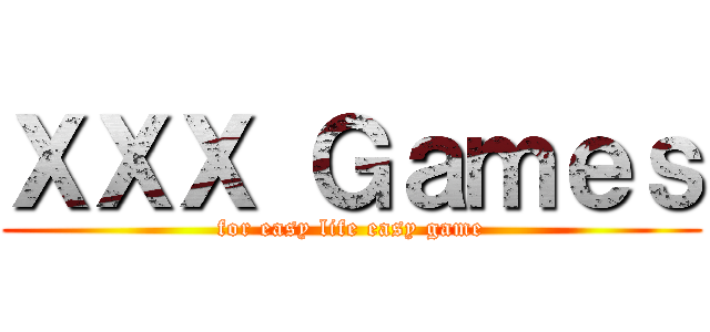 ＸＸＸ Ｇａｍｅｓ (for easy life easy game)