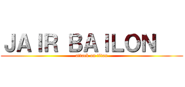 ＪＡＩＲ ＢＡＩＬＯＮ    (attack on titan)