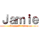 Ｊａｍｉｅ (Happy Birthday)
