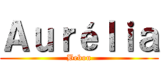 Ａｕｒéｌｉａ (Bebou)