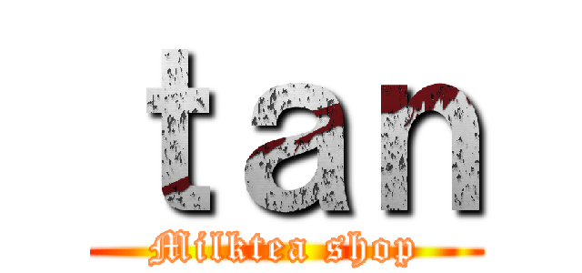 ｔａｎ (Milktea shop)