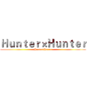 Ｈｕｎｔｅｒ×Ｈｕｎｔｅｒ (Hunter×Hunter)