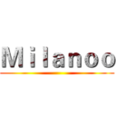 Ｍｉｌａｎｏｏ ()