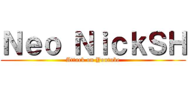 Ｎｅｏ ＮｉｃｋＳＨ (Attack on Youtube)