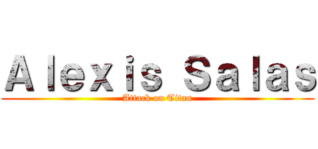 Ａｌｅｘｉｓ Ｓａｌａｓ (Attack on Titan)