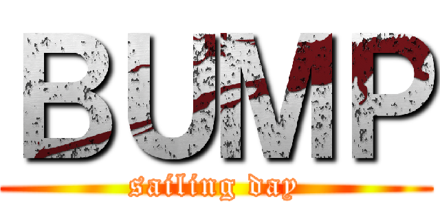 ＢＵＭＰ (sailing day)