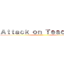 Ａｔｔａｃｋ ｏｎ Ｔｅａｃｈｅｒｓ (進撃の巨人)