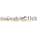 ＮｏＤｏｕｂｌｅＣｌｉｃｋ ()