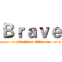 Ｂｒａｖｅ (attack on titan)