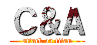Ｃ＆Ａ (attack on titan)