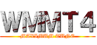 ＷＭＭＴ４ (MAXIMUM TUNE)