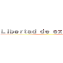 Ｌｉｂｅｒｔａｄ ｄｅ ｅｘｐｒｅｓｉóｎ ()