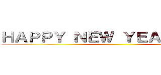 ＨＡＰＰＹ ＮＥＷ ＹＥＡＲ ２０１４ ()