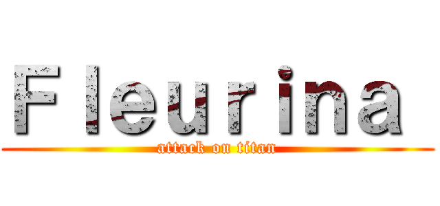 Ｆｌｅｕｒｉｎａ  (attack on titan)