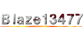 Ｂｌａｚｅ１３４７７ (attack on titan)