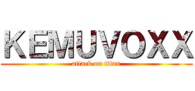 ＫＥＭＵＶＯＸＸ (attack on titan)