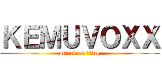 ＫＥＭＵＶＯＸＸ (attack on titan)