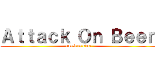 Ａｔｔａｃｋ Ｏｎ Ｂｅｅｎ (attack on titan)