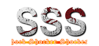 ＳＳＳ (～Shock Shocker Shockest～)