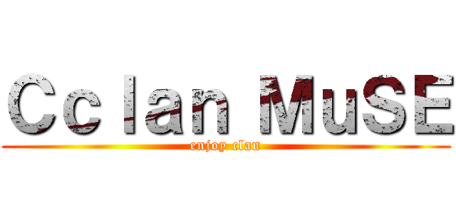 Ｃｃｌａｎ ＭｕＳＥ (enjoy clan)