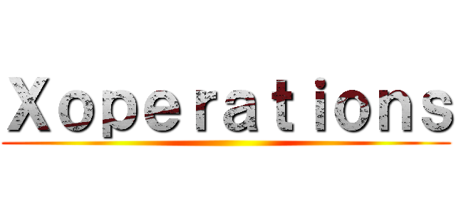Ｘｏｐｅｒａｔｉｏｎｓ ()