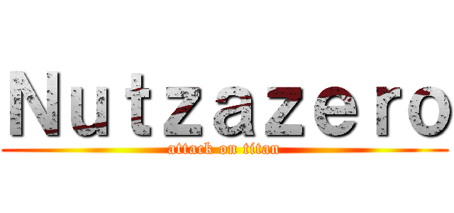 Ｎｕｔｚａｚｅｒｏ (attack on titan)