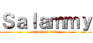 Ｓａｌａｍｍｙ (attack of dildo)