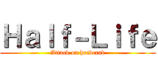Ｈａｌｆ－Ｌｉｆｅ (Attack on headcrab)