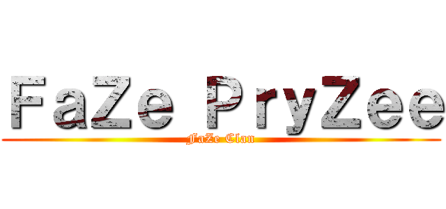 ＦａＺｅ ＰｒｙＺｅｅ (FaZe Clan)