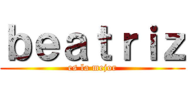 ｂｅａｔｒｉｚ (es la mejor)