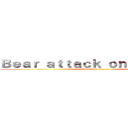 Ｂｅａｒ ａｔｔａｃｋ ｏｎ ｃａｍｐｕｓ (attack on campus)