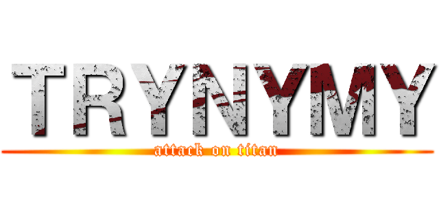 ＴＲＹＮＹＭＹ (attack on titan)