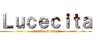 Ｌｕｃｅｃｉｔａ (attack on titan)