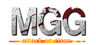 ＭＧＧ (attack on titan)