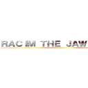 ＲＡＣＩＭ ＴＨＥ ＪＡＷ ＴＩＴＡＮ ()