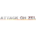ＡＴＴＡＣＫ ＯＮ ＺＥＬＩＡＮＴ (run before they attack)