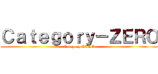 Ｃａｔｅｇｏｒｙ－ＺＥＲＯ (Category-ZERO)
