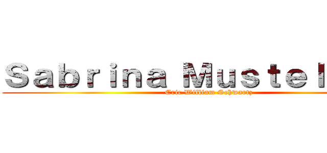 Ｓａｂｒｉｎａ Ｍｕｓｔｅｌｉｄａｅ (Eric William Schwartz)