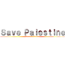 Ｓａｖｅ Ｐａｌｅｓｔｉｎｅ (Attack On Zionist)