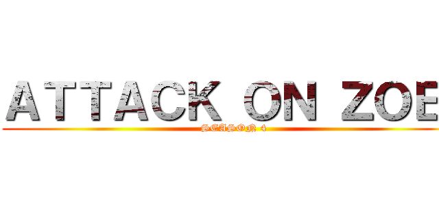 ＡＴＴＡＣＫ ＯＮ ＺＯＥｉ (SEASON 4)