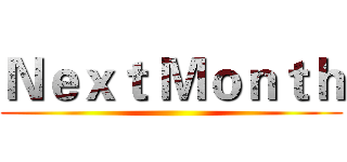 Ｎｅｘｔ Ｍｏｎｔｈ ()
