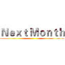 Ｎｅｘｔ Ｍｏｎｔｈ ()