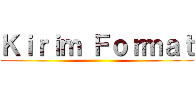 Ｋｉｒｉｍ Ｆｏｒｍａｔ ()