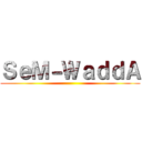 ＳｅＭ－ＷａｄｄＡ ()