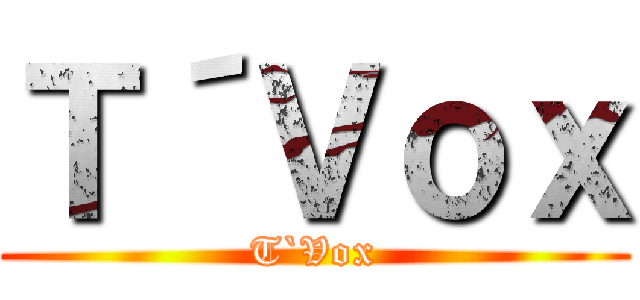 Ｔ´Ｖｏｘ (T`Vox)