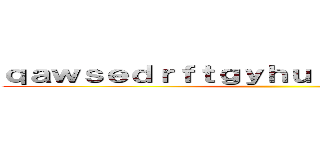 ｑａｗｓｅｄｒｆｔｇｙｈｕｊｉｋｏｌｐ；＠：［］ ()